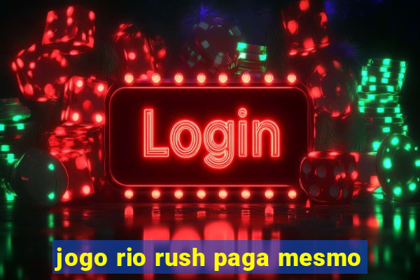 jogo rio rush paga mesmo